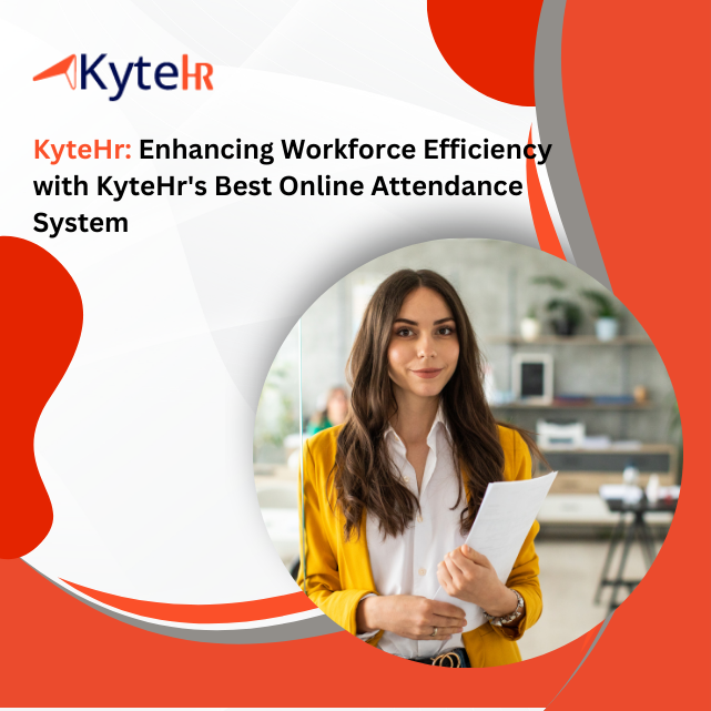 KyteHR: Enhancing Workforce Efficiency with KyteHr’s Best Online Attendance System