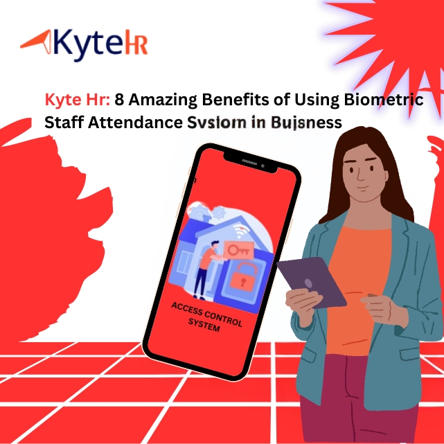 KyteHR: 8 Amazing Benefits of Using Biometric Staff Attendance System in Buisness