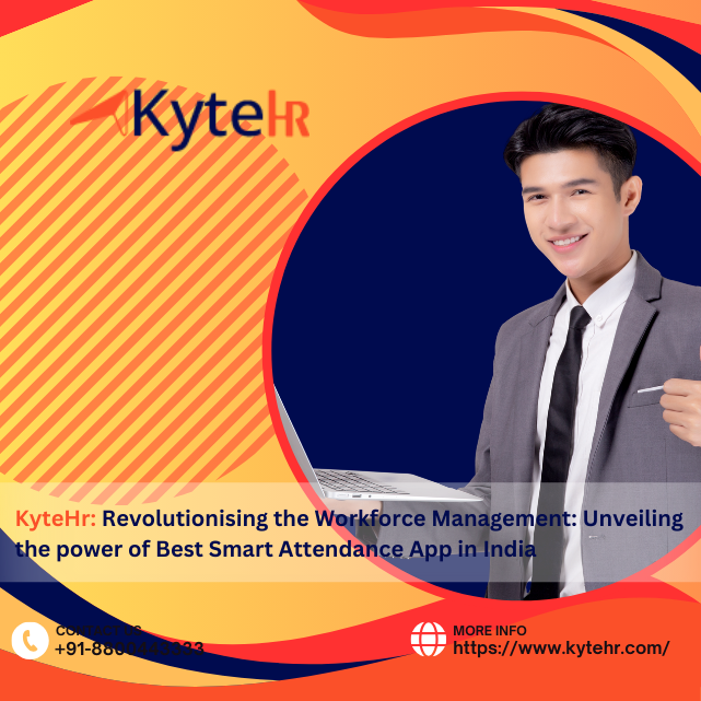 KyteHr: Revolutionising the Workforce Management: Unveiling the power of Best Smart Attendance App in India