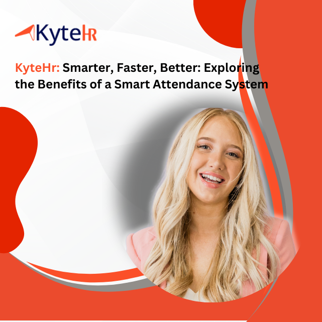 KyteHR: Smarter, Faster, Better: Exploring the Benefits of a Smart Attendance System