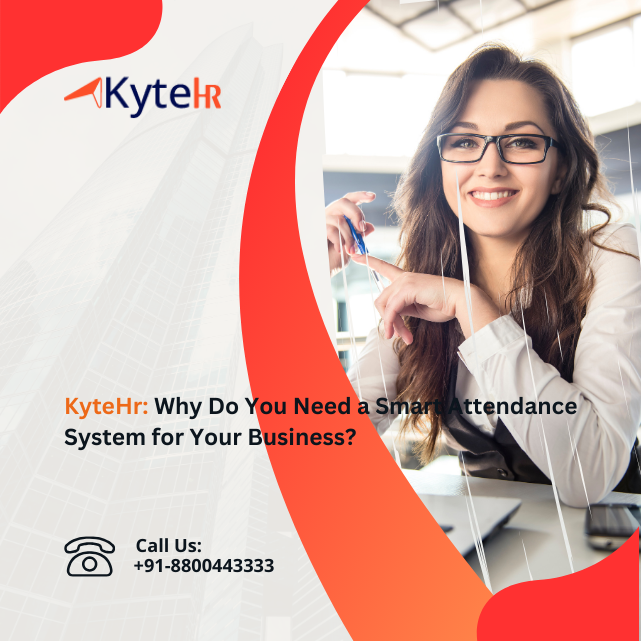 KyteHr: Why Do You Need a Smart Attendance System for Your Business?